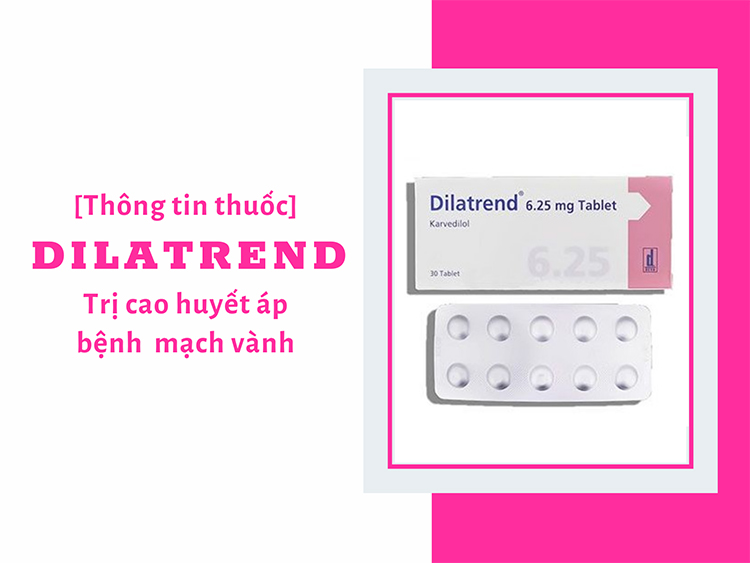 Tìm hiểu thông tin về thuốc Dilatrend để sử dụng đúng và hiệu quả